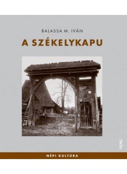 Balassa M. Iván - A székelykapu Balassa M. Iván - A székelykapu, null 2011 antikvár könyv
