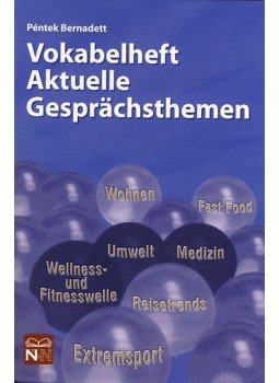 Péntek Bernadett - Vokabelheft Aktuelle Gesprächsthemen Péntek Bernadett - Vokabelheft Aktuelle Gesprächsthemen, null 2012 antikvár könyv