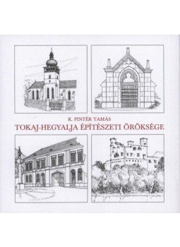 K.PINTÉR TAMÁS - Tokaj-Hegyalja építészeti öröksége K.PINTÉR TAMÁS - Tokaj-Hegyalja építészeti öröksége, Miskolc 2011 antikvár könyv