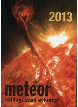 Benkő József, Mizser Attila - Meteor csillagászati évkönyv 2013 Benkő József, Mizser Attila - Meteor csillagászati évkönyv 2013, Budapest 2012 antikvár könyv