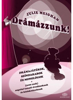 Julie Meighan - Drámázzunk! - Drámajátékok, színdarabok és monológok - (nem csak) angolul tanuló óvodásoknak és kisiskolásoknak, null 2013 antikvár könyv