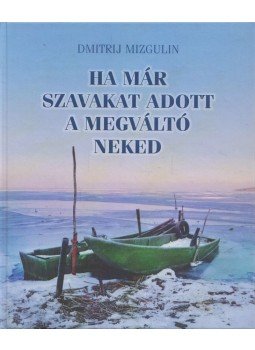 Dmitrij Mizgulin - Ha már szavakat adott a Megváltó neked - Válogatott versek - Válogatott versek, Budapest 2013 antikvár könyv