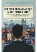 Ellis, Hendersonm. - Keeping Bedlam at Bay in the Prague Café
