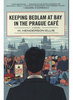 Ellis, Hendersonm. - Keeping Bedlam at Bay in the Prague Café Ellis, Hendersonm. - Keeping Bedlam at Bay in the Prague Café, null 2013 antikvár könyv