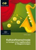 Tóth Ákos - Kultúrafinanszírozás - Az Európai Unió tagállamaiban és Magyarországon