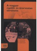Szabó József; Dr. Remes Péter; Dr. Grósz Andor - A magyar repülő- és űrorvostan története