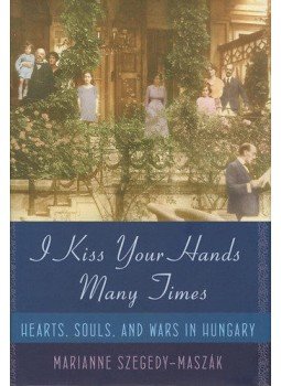 Szegedy, Maszák Marianne - I Kiss Your Hands Many Times Szegedy, Maszák Marianne - I Kiss Your Hands Many Times, null 2013 antikvár könyv