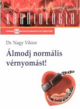 Dr Nagy Viktor - Álmodj normális vérnyomást! Dr Nagy Viktor - Álmodj normális vérnyomást!, null 2006 antikvár könyv