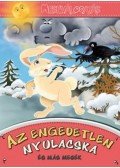 Gálik Margit - Az engedetlen nyulacska és más mesék