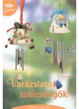 Inge Walz - Varázslatos szélcsengők - KÜLÖNFÉLE ANYAGOKBÓL, null 2006 antikvár könyv