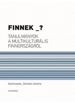 DOMOKOS JOHANNA - Finnek _? - Tanulmányok a multikulturális Finnországról, null 2014 antikvár könyv