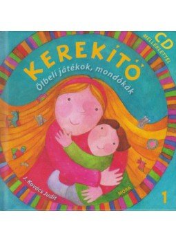 J. Kovács Judit - Kerekítő 1. - Ölbeli játékok, mondókák J. Kovács Judit - Kerekítő 1. - Ölbeli játékok, mondókák, null 2018 antikvár könyv
