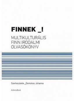 DOMOKOS JOHANNA - Finnek! - Multikulturális finn irodalmi olvasókönyv - Multikulturális finn irodalmi olvasókönyv, null 2014 antikvár könyv