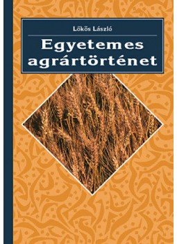 Lőkös László - Egyetemes agrártörténet Lőkös László - Egyetemes agrártörténet, Budapest 2004 antikvár könyv