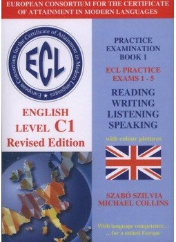 Szabó Szilvia; Michael Collins - ECL Practice Examination Book 1 - English Level C1 - ECL Practice Exams 1-5 Szabó Szilvia; Michael Collins - ECL Practice Examination Book 1 - English Level C1 - ECL Practice Exams 1-5, null 2010 antikvár könyv
