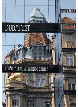 Duló Károly - Budapest - Tükör által vs. színről színre, null 2014 antikvár könyv