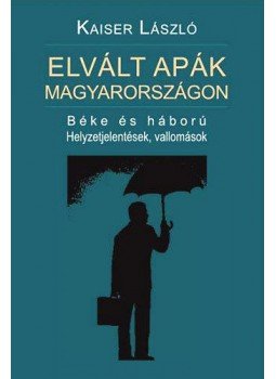 Kaiser László - Elvált apák Magyarországon - Béke és háború - Helyzetjelentések, vallomások - Béke és háború. Helyzetjelentések, vallomások, Budapest 2014 antikvár könyv