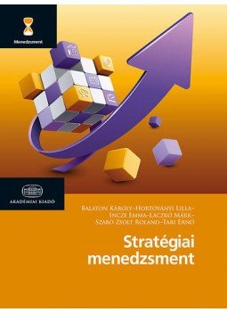 Székely Csaba, Takácsné György Katalin - Stratégiai menedzsment Székely Csaba, Takácsné György Katalin - Stratégiai menedzsment, Budapest 2017 antikvár könyv