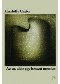 Lászlóffy Csaba - Az út, akár egy hosszú mondat