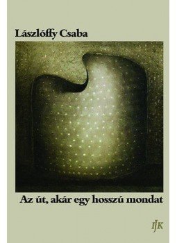 Lászlóffy Csaba - Az út, akár egy hosszú mondat Lászlóffy Csaba - Az út, akár egy hosszú mondat, null 2014 antikvár könyv