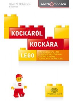 David C. Robertson; Bill Breen - LEGO: Kockáról kockára - Hogyan írta át a Lego az innováció szabályait és hódította meg a játékipart világszerte, null 2014 antikvár könyv