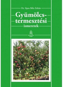 Dr. Sipos Béla Zoltán - Gyümölcstermesztési ismeretek Dr. Sipos Béla Zoltán - Gyümölcstermesztési ismeretek, null 2014 antikvár könyv