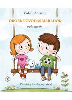 Vadadi Adrienn - Örökké óvodás maradok! Vadadi Adrienn - Örökké óvodás maradok!, Budapest 2019 antikvár könyv