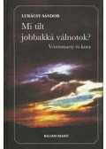 Lukácsy Sándor - Mi tilt jobbakká válnotok?