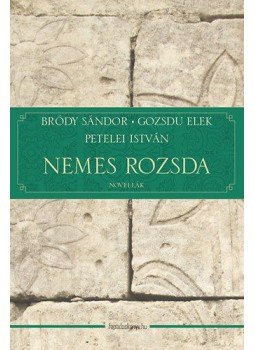 Petelei István; Gozsdu Elek; Bródy Sándor - Nemes rozsda - Novellák Petelei István; Gozsdu Elek; Bródy Sándor - Nemes rozsda - Novellák, null 2014 antikvár könyv