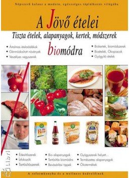 Fejér Eszter, Sherman Smith - A jövő ételei bio módra,  2006 antikvár könyv