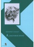 Szendrei László - A MAGYAROK ISTENE - MŰVELŐDÉSTÖRTÉNETI TANULMÁNY