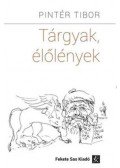 Pintér Tibor - Tárgyak, élőlények