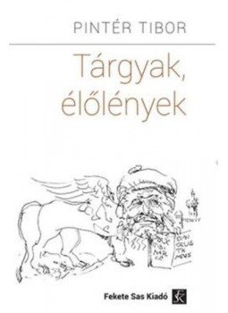 Pintér Tibor - Tárgyak, élőlények Pintér Tibor - Tárgyak, élőlények, null 2014 antikvár könyv