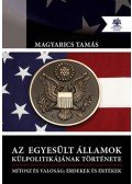 Magyarics Tamás - Az Egyesült Államok külpolitikájának története - Mítosz és valóság: Érdekek és értékek