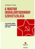 Scheibner Tamás - A magyar irodalomtudomány szovjetizálása - A szocialista realista kritika és intézményei, 1945-1953