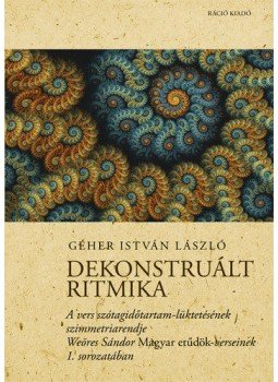 Géher István - Dekonstruált ritmika - A vers szótagidőtartam-lüktetésének szimmetriarendje Weöres Sándor Magyar etűdök-verseinek 1. sorozatában, null 2014 antikvár könyv