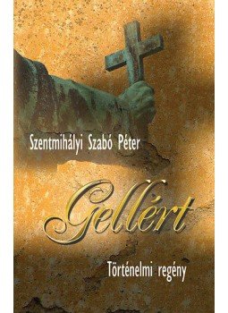 Szentmihályi Szabó Péter - Gellért Szentmihályi Szabó Péter - Gellért, Budapest 2014 antikvár könyv