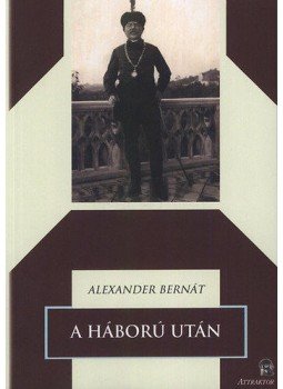 Alexander Bernát - A háború után Alexander Bernát - A háború után, null 2014 antikvár könyv
