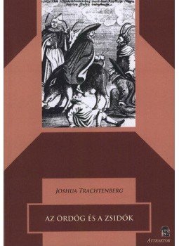 Joshua Trachtenberg - Azördög és a zsidók - A zsidók középkori képe és ennek kapcsolata a modern antiszemitizmussal, null 2014 antikvár könyv