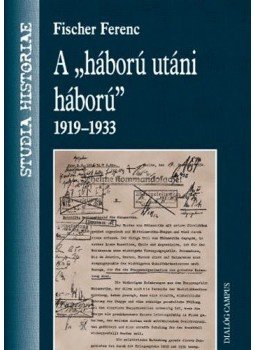 Fischer Ferenc - A "háború utáni háború" 1919-1933 Fischer Ferenc - A "háború utáni háború" 1919-1933, null 2014 antikvár könyv