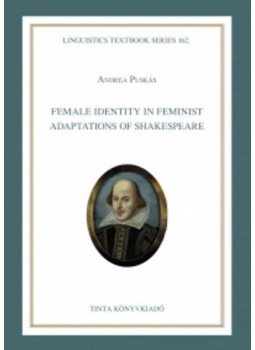 Puskás Andrea - Female identity in feminist adaptations of Shakespeare Puskás Andrea - Female identity in feminist adaptations of Shakespeare, null 2015 antikvár könyv