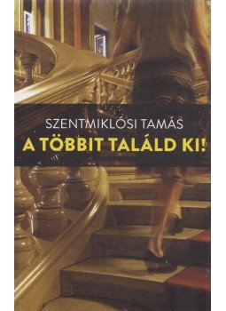 Szentmiklósi Tamás - A többit találd ki! Szentmiklósi Tamás - A többit találd ki!, Budapest 2014 antikvár könyv
