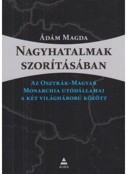 Ádám Magda - Nagyhatalmak szorításában, Budapest 2014 antikvár könyv