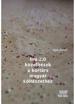 Lapis József - Líra 2.0: Közelítések a kortárs magyar költészethez,  2014 antikvár könyv