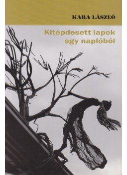 Kara László - Kitépdesett lapok egy naplóból, Budapest 2015 antikvár könyv