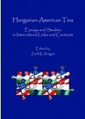 Virágos K. Zsolt - Hungarian-American Ties - Essays and studies in intercultural links and contacts