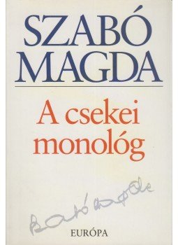 Szabó Magda - A csekei monológ Szabó Magda - A csekei monológ, Budapest 2008 antikvár könyv