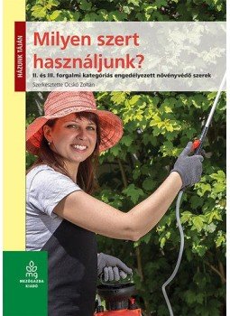 Dr. Ocskó Zoltán - Milyen szert használjunk? - II. és III. forgalmi kategóriás engedélyezett növényvédő szerek, Budapest 2015 antikvár könyv