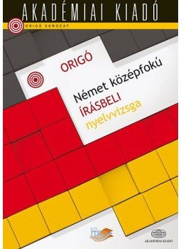 Szűcs Melinda (szerk.) - Origó - Német középfokú írásbeli nyelvvizsga Új, null 2015 antikvár könyv
