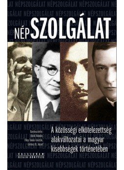 D. Lőrincz József; Bárdi Nándor; Filep Tamás Gusztáv - Népszolgálat - A közösségi elkötelezettség alakváltozatai a magyar kisebbségek történetében, null 2015 antikvár könyv